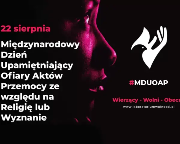 22 sierpnia obchodzimy Międzynarodowy Dzień Upamiętniający Ofiary Aktów Przemocy ze względu na Religię lub Wyznanie